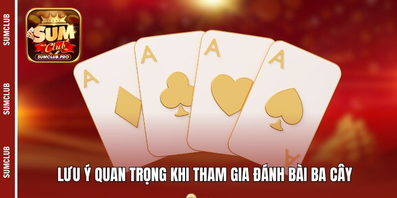 Ba cây Sumclub - Kinh nghiệm cá cược cho người chơi mới 5 Lưu ý quan trọng khi tham gia đánh bài ba cây