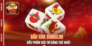 Bầu Cua Sumclub - Siêu Phẩm Giải Trí Đáng Thử Nhất