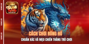 Cách Chơi Rồng Hổ Chuẩn Xác Và Mẹo Chiến Thắng Trò Chơi
