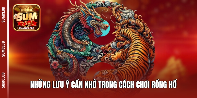 Cách chơi Rồng Hổ chuẩn xác và mẹo chiến thắng trò chơi 5 Những lưu ý cần nhớ trong cách chơi Rồng Hổ