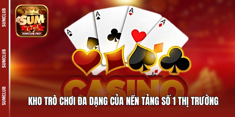 Kho trò chơi đa dạng của nền tảng số 1 thị trường