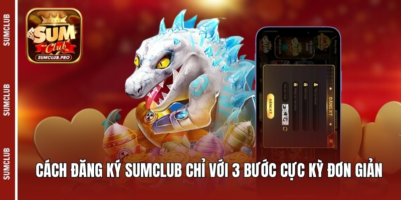 Đăng Ký Sumclub - Cơ Hội Trải Nghiệm Tuyệt Vời Cho Hội Viên 1 Cách đăng ký Sumclub chỉ với 3 bước cực kỳ đơn giản