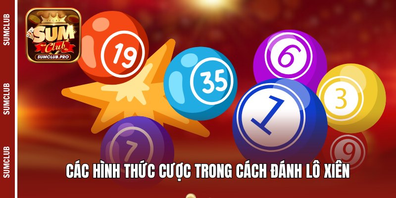 Cách đánh lô xiên - Hướng dẫn và mẹo đánh cho hội viên 2 Các hình thức cược trong cách đánh lô xiên