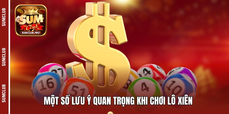 Cách đánh lô xiên - Hướng dẫn và mẹo đánh cho hội viên 5 Một số lưu ý quan trọng khi chơi lô xiên