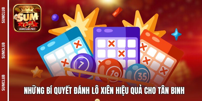 Cách đánh lô xiên - Hướng dẫn và mẹo đánh cho hội viên 4 Những bí quyết đánh lô xiên hiệu quả cho tân binh