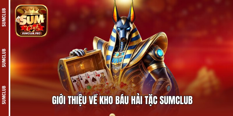Kho Báu Hải Tặc Sumclub - Cực phẩm giải trí độc đáo nhất! 2 Giới thiệu về kho báu hải tặc Sumclub
