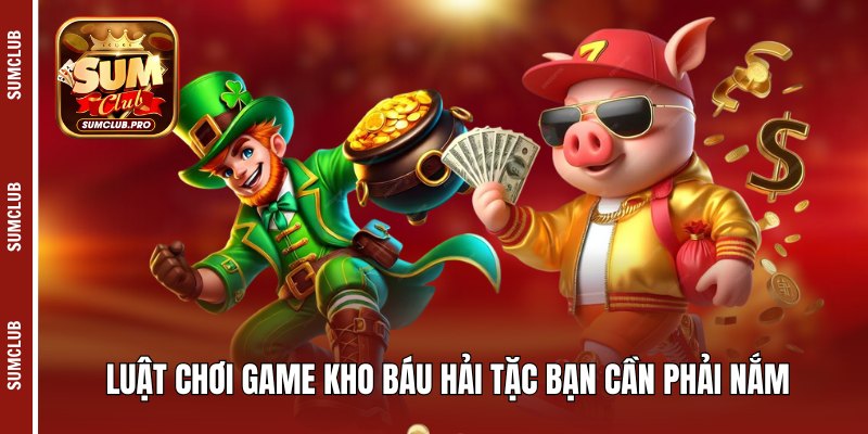 Kho Báu Hải Tặc Sumclub - Cực phẩm giải trí độc đáo nhất! 4 Luật chơi game kho báu hải tặc bạn cần phải nắm