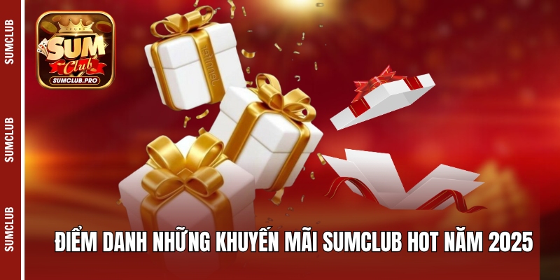 Khuyến Mãi Sumclub - Điểm Danh Những Ưu Đãi Hot 2025 2 Điểm danh những khuyến mãi Sumclub hot năm 2025