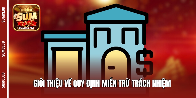 Miễn Trừ Trách Nhiệm Sumclub - Hiểu Rõ Để Cá Cược An Toàn 1 Giới thiệu về quy định miễn trừ trách nhiệm