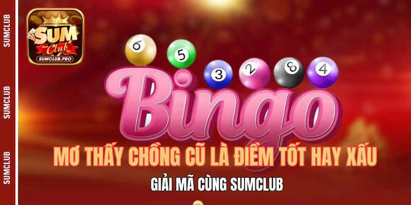 Mơ thấy chồng cũ là điềm tốt hay xấu, giải mã cùng Sumclub 1 Mơ Thấy Chồng Cũ Là Điềm Tốt Hay Xấu, Giải Mã Cùng Sumclub