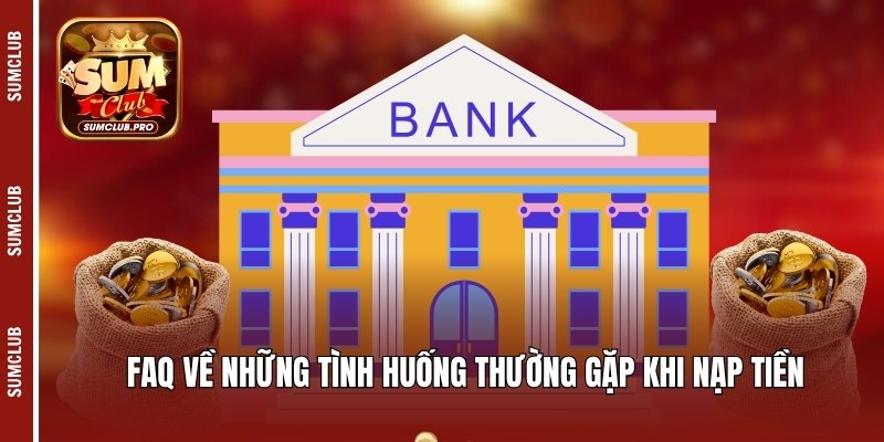 FAQ về những tình huống thường gặp khi nạp tiền