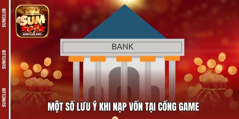 Một số lưu ý khi nạp vốn tại cổng game