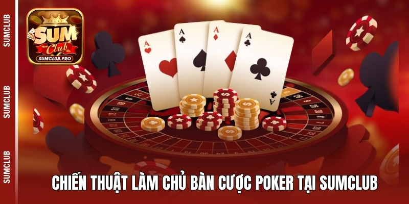 Poker Sumclub - Hướng dẫn luật chơi và mẹo chiến thắng 5 Chiến thuật làm chủ bàn cược Poker tại Sumclub