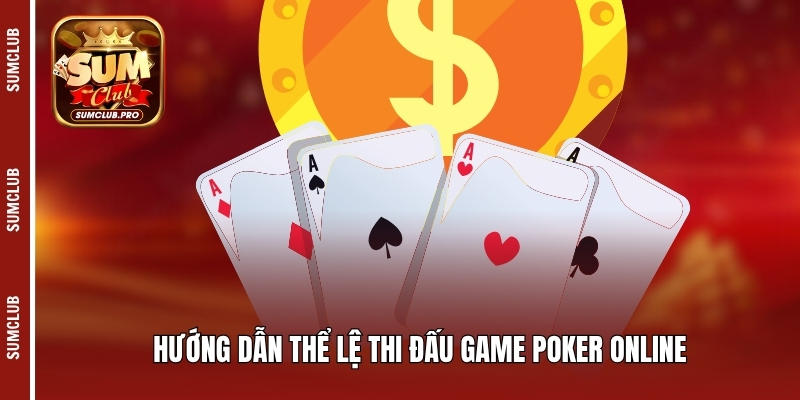 Poker Sumclub - Hướng dẫn luật chơi và mẹo chiến thắng 3 Hướng dẫn thể lệ thi đấu game Poker online