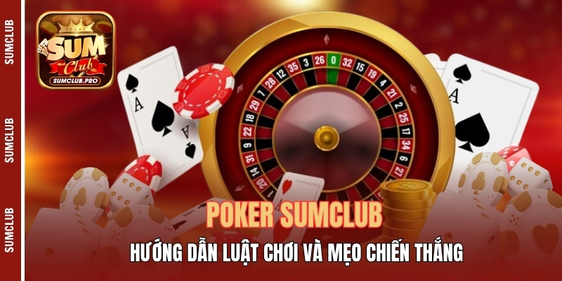 Poker Sumclub - Hướng dẫn luật chơi và mẹo chiến thắng 1 Poker Sumclub - Hướng Dẫn Luật Chơi Và Mẹo Chiến Thắng