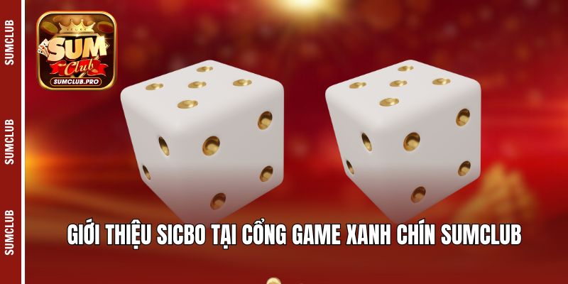 Sicbo Sumclub - Phá đảo game hot chỉ trong một nốt nhạc! 2 Giới thiệu Sicbo tại cổng game xanh chín Sumclub