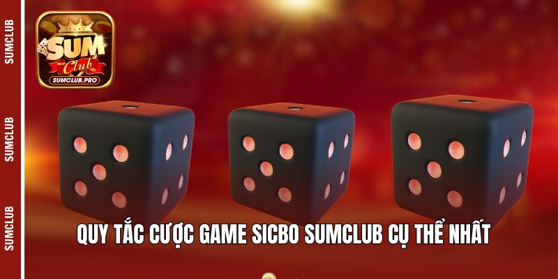 Sicbo Sumclub - Phá đảo game hot chỉ trong một nốt nhạc! 3 Quy tắc cược game Sicbo Sumclub cụ thể nhất
