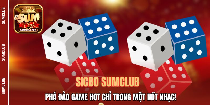 Sicbo Sumclub - Phá đảo game hot chỉ trong một nốt nhạc! 1 Sicbo Sumclub - Phá Đảo Game Hot Chỉ Trong Một Nốt Nhạc!