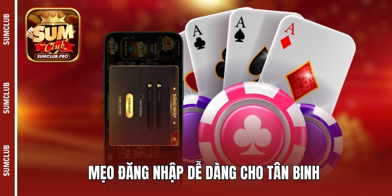 Sumclub ⭐️ Cổng game bài đổi thưởng uy tín - Link tải 10/25 17 Mẹo đăng nhập dễ dàng cho tân binh