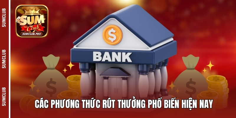 Sumclub ⭐️ Cổng game bài đổi thưởng uy tín - Link tải 10/25 15 Các phương thức rút thưởng phổ biến hiện nay