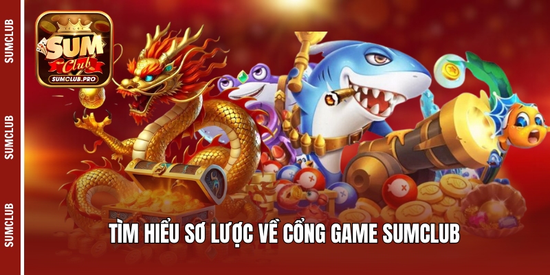 Sumclub ⭐️ Cổng game bài đổi thưởng uy tín - Link tải 10/25 9 Tìm hiểu sơ lược về cổng game Sumclub