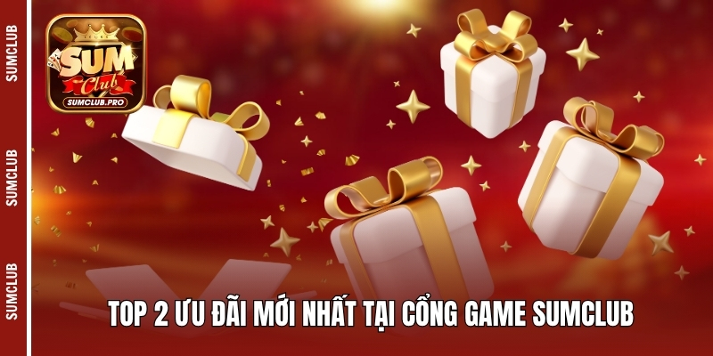 Sumclub ⭐️ Cổng game bài đổi thưởng uy tín - Link tải 10/25 14 Top 2 ưu đãi mới nhất tại cổng game Sumclub