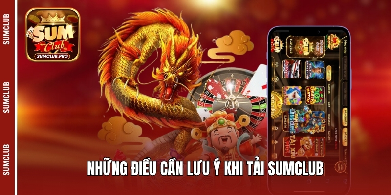 Những điều cần lưu ý khi tải Sumclub