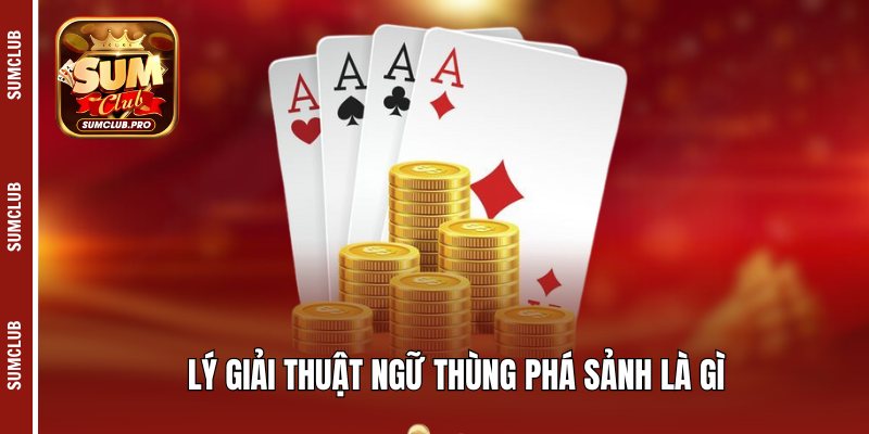 Lý giải thuật ngữ thùng phá sảnh là gì