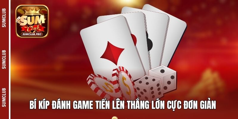 Tiến lên miền Bắc - Bùng nổ với khoảnh khắc cược thú vị 5 Bí kíp đánh game Tiến lên thắng lớn cực đơn giản