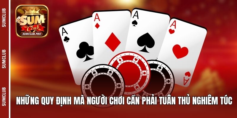 Tiến lên miền Bắc - Bùng nổ với khoảnh khắc cược thú vị 4 Những quy định mà người chơi cần phải tuân thủ nghiêm túc