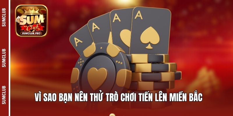Tiến lên miền Bắc - Bùng nổ với khoảnh khắc cược thú vị 3 Vì sao bạn nên thử trò chơi Tiến lên miền Bắc