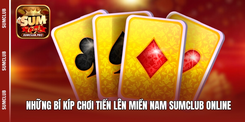 Tiến lên miền Nam - Game bài dân gian quen thuộc tại Sumclub 5 Những bí kíp chơi tiến lên miền Nam Sumclub online