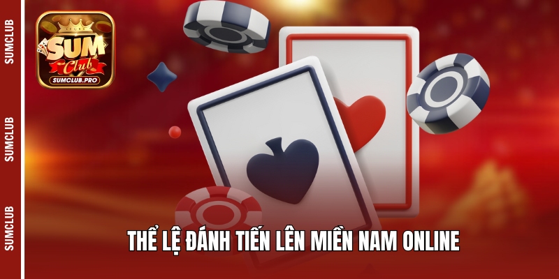 Tiến lên miền Nam - Game bài dân gian quen thuộc tại Sumclub 4 Thể lệ đánh tiến lên miền Nam online