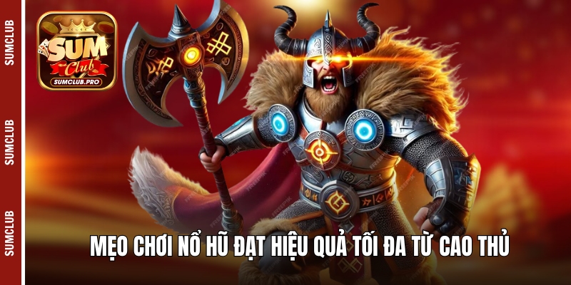 Vương Quốc Tiên Cá Sumclub - Siêu phẩm giải trí 2025 5 Mẹo chơi nổ hũ đạt hiệu quả tối đa từ cao thủ