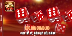 Xóc Đĩa Sumclub - Chơi Thả Ga, Nhận Quà Siêu Khủng!